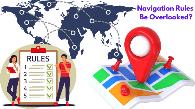 Navigation Rules Be Overlooked