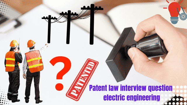 patent law interview question electric engineering